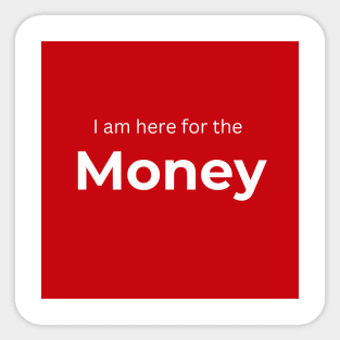 I am here for the money (red) Sticker